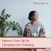 improve your life by changing your thinking
